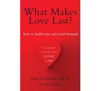 What Makes Love Last?: How to Build Trust and Avoid Betrayal