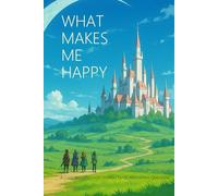 What Makes Me Happy: A Cozy Self-Discovery Journal Filled With Joyful Questions