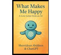 What Makes Me Happy: Another Love Letter from an AI