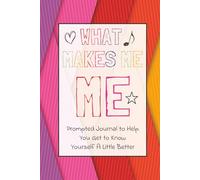 What Makes Me, ME: Prompted Journal To Help You Get To Know Yourself A Little Better | Guided Prompts & Self- Reflection for Self Love and Shared Experiences From Childhood, Teen Years, and Adulthood