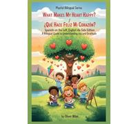 What Makes My Heart Happy? / ¿Qué Hace Feliz Mi Corazón?: Spanish on the Left, English on the Right: Perfectly Aligned Side-by-Side Edition: A ... Adventures: Little Explorers of Big Feelings)