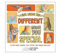 What Makes You Different Makes You Special: A Story About Courage, Self-Esteem, and Finding Your Voice