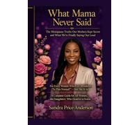 What Mama Never Said: The Menopause Truths Our Mothers Kept Secret and What We're Finally Saying Out Loud