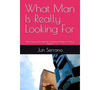 What Man Is Really Looking For: Discovering the Eternal Longing Hidden in Every Heart