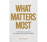 What Matters Most: A reflective journal inspired by Life In Progress: Winning Where It Matters