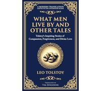 What Men Live By and Other Tales: Stories of Compassion, Faith, and the Meaning of Life: 107 (Library of Alexandria)