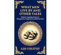 What Men Live By and Other Tales: Stories of Compassion, Faith, and the Meaning of Life (Deluxe Hardbound Edition): 107 (Library of Alexandria)
