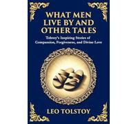 What Men Live By and Other Tales: Stories of Compassion, Faith, and the Meaning of Life (Large Print Deluxe Edition For Easy Reading): 107 (Library of Alexandria)