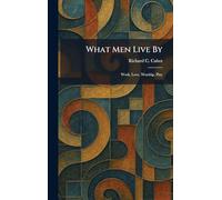 What Men Live By: Work, Love, Worship, Play
