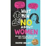 What Men NO About Women: Are you sure you know what she's really thinking? (The Global Entrepreneur: David Selley’s PAPA Series)
