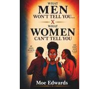 What Men Won't Tell You... What Women Can't Tell You.: He Keeps Secrets... She Don't Have A Clue