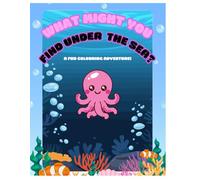 What might you find under the sea? A childrens fun colouring adventure!: Childrens colouring Book