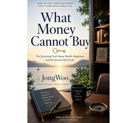 What Money Cannot Buy: Timeless Lessons on Happiness, Purpose, and the True Riches of Life