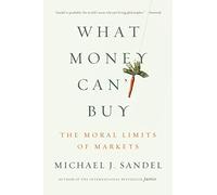 What Money Can't Buy: The Moral Limits of Markets