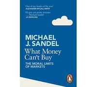 [What Money Can't Buy: The Moral Limits of Markets] [Sandel, Michael J.] [May, 2013]