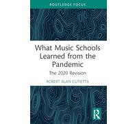 What Music Schools Learned from the Pandemic: The 2020 Revision (Routledge Studies in Music Education)