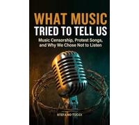What Music Tried to Tell Us: Music Censorship, Protest Songs, and Why We Chose Not to Listen