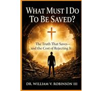 WHAT MUST I DO TO BE SAVED?: The Truth That Saves-and the Cost of Rejecting It (Gospel Clarity)
