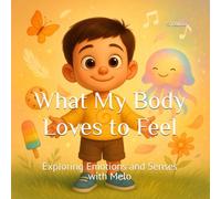 What My Body Loves to Feel: Exploring Emotions and Senses with Melo (What My Body Loves... Series)