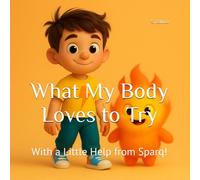 What My Body Loves to Try: With a Little Help from Sparq! (What My Body Loves... Series)