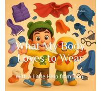What My Body Loves to Wear: With a Little Help from Zing! (What My Body Loves... Series)