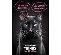 What My Cat Thinks of Me - A Funny, Feline-Inspired Journal for Cat Lovers, Daily Thoughts & Personal Musings