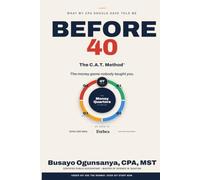 WHAT MY CPA SHOULD HAVE TOLD ME BEFORE 40: The C.A.T. Method for Cash Flow, Assets, and Tax Planning in Every Quarter of Life