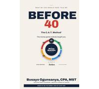 WHAT MY CPA SHOULD HAVE TOLD ME BEFORE 40: The C.A.T. Method for Cash Flow, Assets, and Tax Planning in Every Quarter of Life