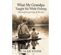 What My Grandpa Taught Me While Fishing: Lessons from Quiet Days by the Water