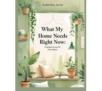 What My Home Needs Right Now: A Guided Journal for Every Space