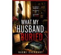 What My Husband Buried: A Domestic Psychological Thriller About a Marriage Built on Hidden Truths and Betrayal: 6 (Her Broken Vows)