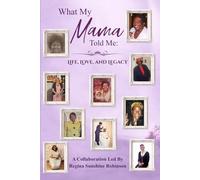 What My Mama Told Me: Life, Love, and Legacy
