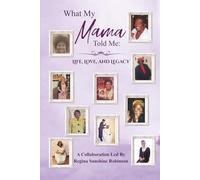 What My Mama Told Me: Life, Love, and Legacy