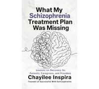 What My Schizophrenia Treatment Plan Was Missing: Lessons on Recovery for Patients, Caregivers, and Providers