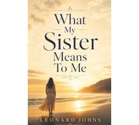 What My Sister Means to Me: A Heartfelt Celebration of Sisterhood, Lifelong Bonds, and Enduring Love