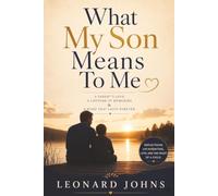 What My Son Means to Me: A Parent's Love, a Lifetime of Memories, and a Bond That Lasts Forever