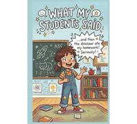 What My Students Said: Funny Teacher Quotes Journal for Things that Students Say, Student Quotes, Classroom Memories, Teacher Gift, School Keepsake Notebook with Space for Student Names and Dates