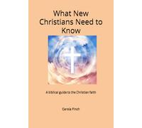 What New Christians Need to Know: A biblical guide to the Christian faith