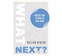 What Next?: How Do I Start My New Life With Christ?