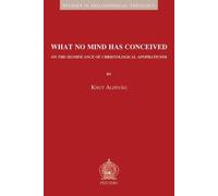What No Mind Has Conceived: On the Significance of Christological Apophaticism (Studies in Philosophical Theology) by K Alfsvag (2010-10-21)