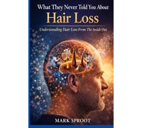 What No One Explained to You About Hair Loss: Understanding Hair Loss From The Inside Out