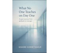 What No One Teaches on Day One: A quiet journey from graduate to manager