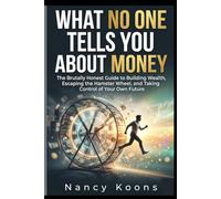 What no one tells you about money: The brutally honest guide to building wealth, escaping from the hamster wheel and self-control of one's own future