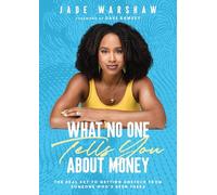 What No One Tells You About Money: The Real Key to Getting Unstuck from Someone Who's Been There