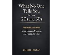 What No One Tells You in Your 20s and 30s: 24 Mistakes That Decide Your Career, Money, and Peace of Mind