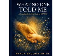 WHAT NO ONE TOLD ME: A Grandmother's Field Guide to CTNNB1