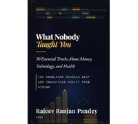 What Nobody Taught You - Book One: 30 Essential Truths About Money, Technology, and Health