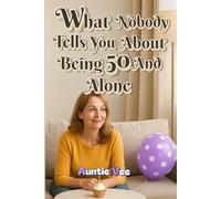 What Nobody Tells You About Being 50 and Alone: 15 Brutally Honest Truths About Midlife, Solitude and Still Loving Yourself Anyway