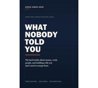 What Nobody Told You: The Hard Truths About Money, Work, People, and Building a Life You Don't Need to Escape From