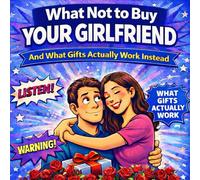 What Not to Buy Your Girlfriend: A Funny and Honest Guide to Gift Mistakes, What to Avoid, and What Gifts Actually Work